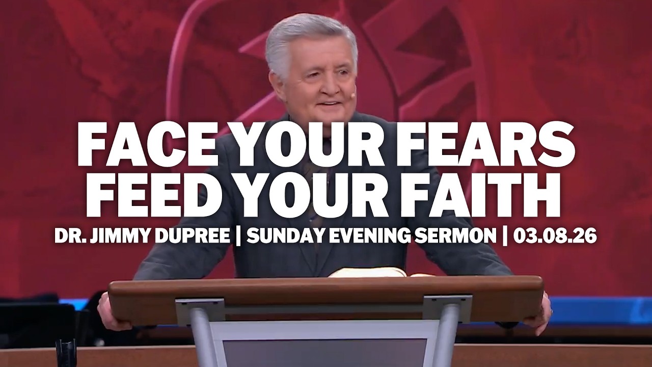 Face Your Fears. Feed Your Faith. | Dr. Jimmy DuPree | Sunday Evening Sermon