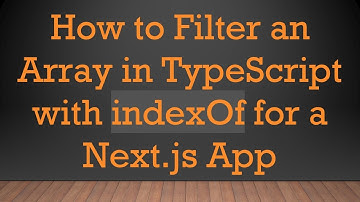 How to Filter an Array in TypeScript with indexOf for a Next.js App