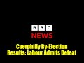 Caerphilly By-Election Results: Labour Admits Defeat