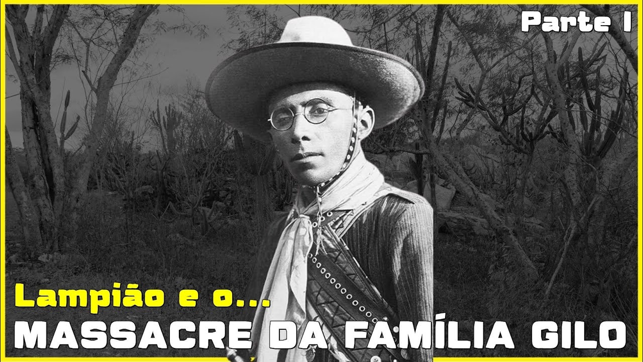 LAMPIÃO e o MASSACRE da família GILO. Parte 1.