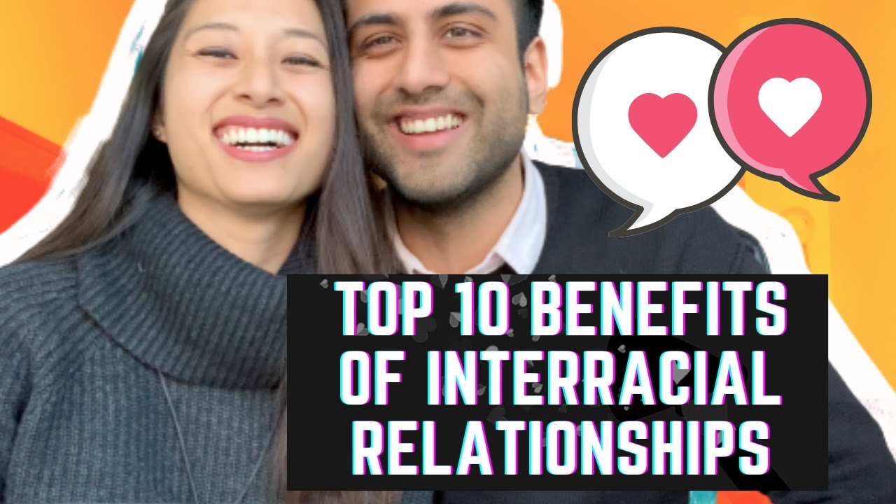 TOP 10 BENEFITS OF INTERRACIAL RELATIONSHIPS | An Indian and Vietnamese Perspective!