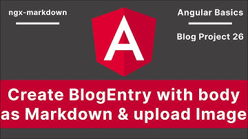 Angular: Create BlogEntry with body as Markdown & upload Image | Blog Project V-26