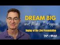 Dream big and make it happen  live tapping with brad yates