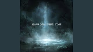 How Did I Find You