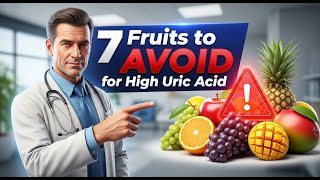 Top 7 Fruits To Avoid With High Uric Acid Doctor’s Guide To Lower Uric Acid Naturally