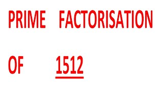 PRIME    FACTORISATION    OF          1512