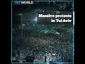 Massive Protests Due To Economic Crisis In Tel Aviv Israel 