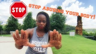 STOP ABUSING YOUR BODY!