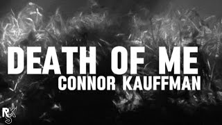 Connor Kauffman - Death Of Me (Unofficial Lyric Video)