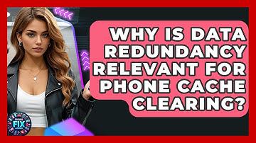 Why Is Data Redundancy Relevant For Phone Cache Clearing? - Phone Fix and Features