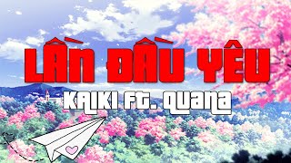 Lần Đầu Yêu - KaiKi ft. QUANA ||