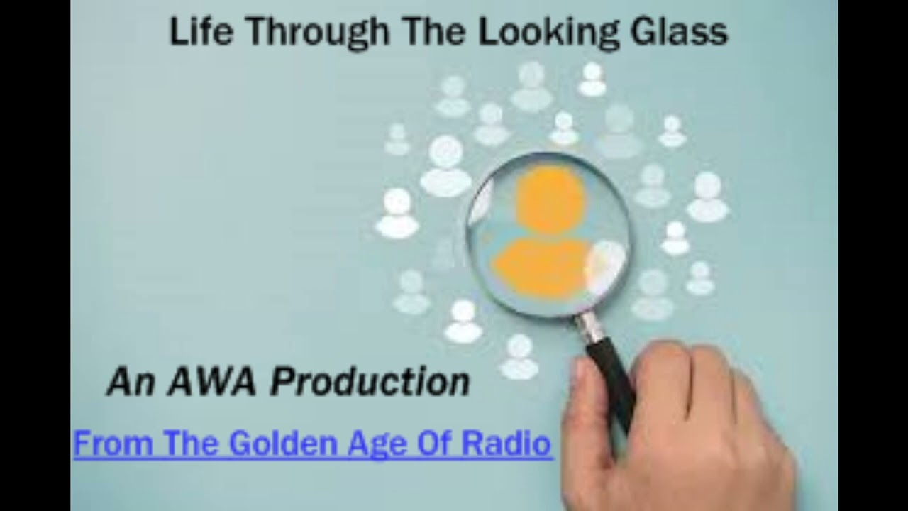 LIFE THROUGH THE LOOKING GLASS 55