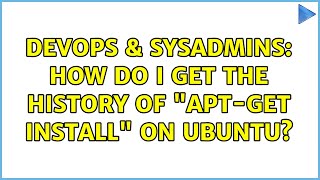 DevOps & SysAdmins: How do I get the history of "apt-get install" on Ubuntu? (7 Solutions!!)