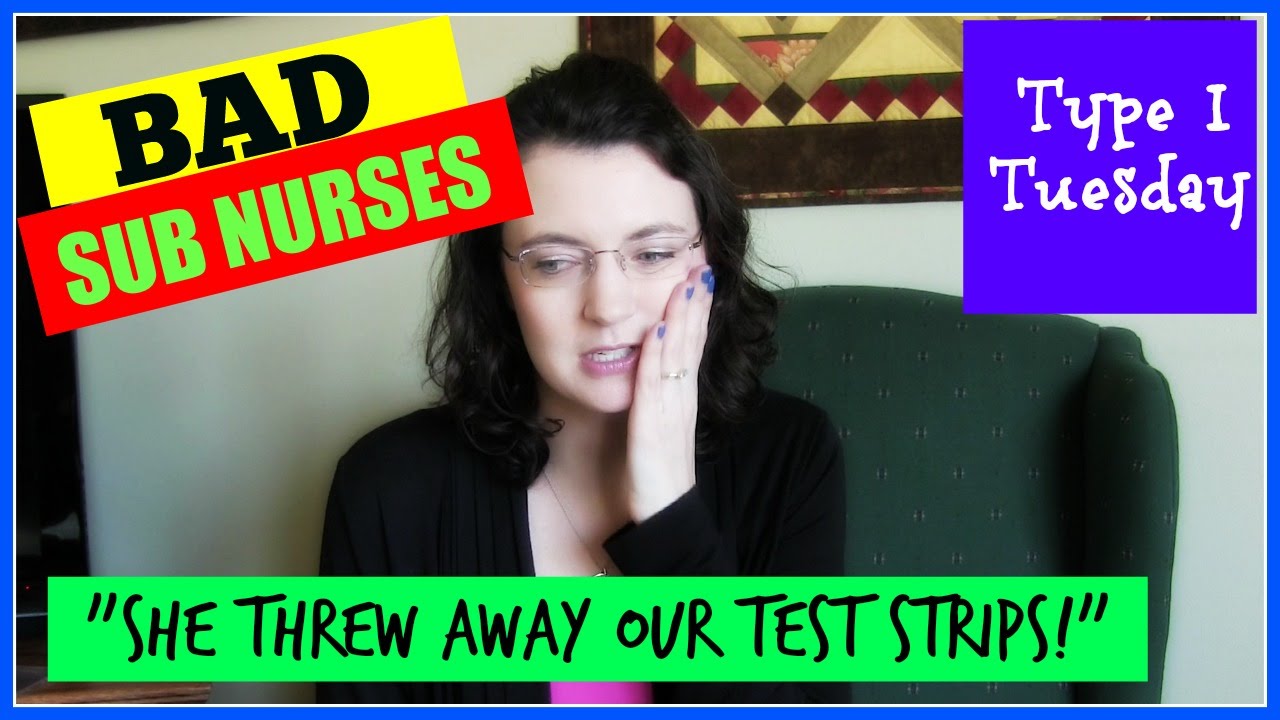 Bad Sub Nurses| Throwing out TEST Strips!! | Type I Diabetes (Type I Tuesday)