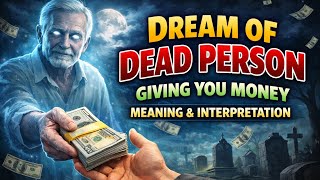 DREAM OF DEAD PERSON GIVING YOU MONEY MEANING & INTERPRETATION 