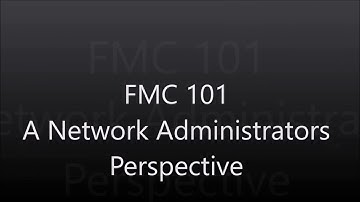 FMC 101: A Network Administrators Perspective