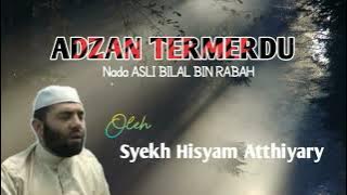 Adzan Nada Asli Bilal bin Rabah - oleh Syekh Hisyam Atthiyary.