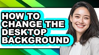 How To Change The Desktop Background Full Guide