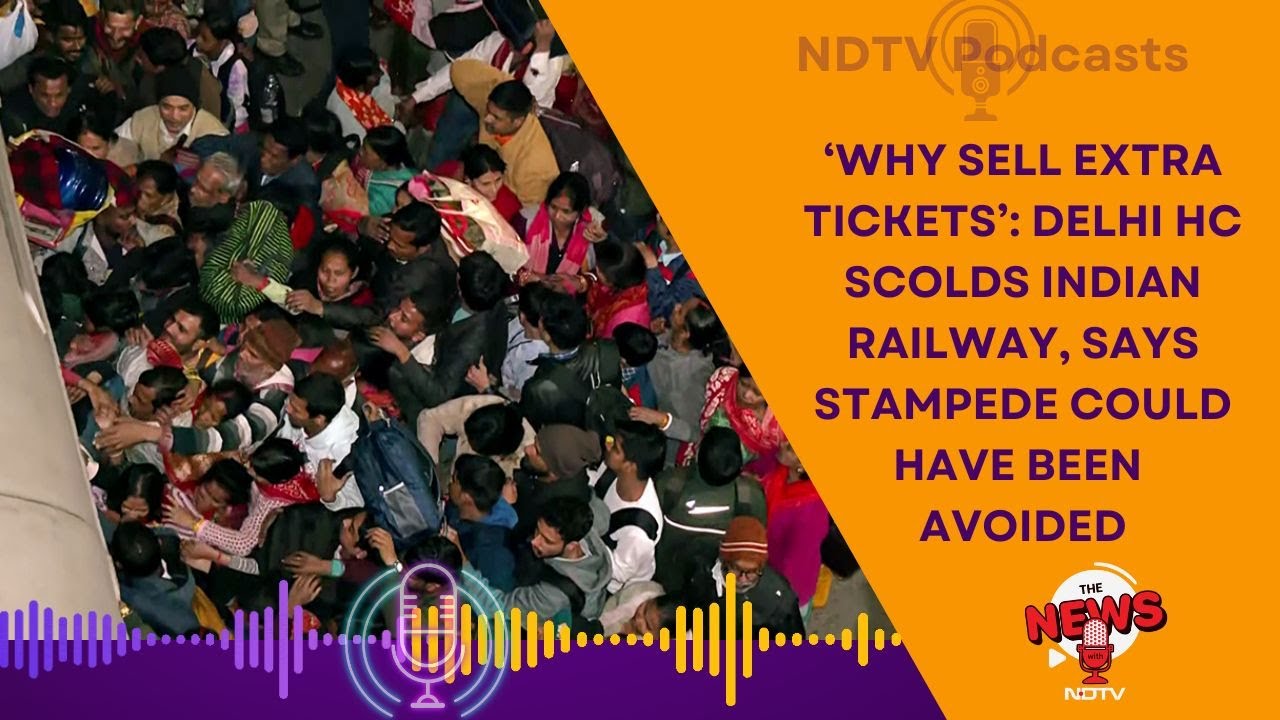 New Delhi Stampede | "Why Sell Excess Tickets?" Delhi High Court Asks Railways Over Stampede