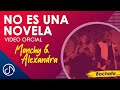 No Es Una NOVELA 📺 - Monchy & Alexandra [Video Oficial]