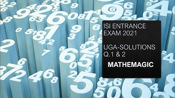 ISI ENTRANCE 2021 SOLUTIONS UGA PROBLEM 1 & 2