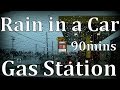 "Rain in a Car" Gas Station 90mins