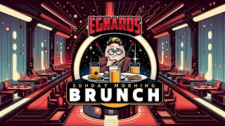 Brunch With Egnards 5/24/2026