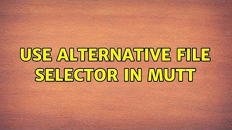 Unix & Linux: Use alternative file selector in mutt (2 Solutions!!)