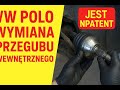 vw polo wymiana przegubu wewnętrznego prawego
