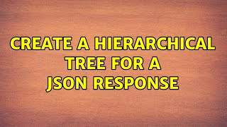 Create a hierarchical tree for a JSON response