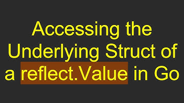 Accessing the Underlying Struct of a reflect.Value in Go