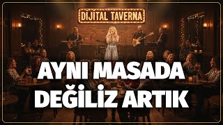 Aynı Masada Değiliz Artık - Duygusal Taverna Şarkısı Dijital Taverna 🎵
