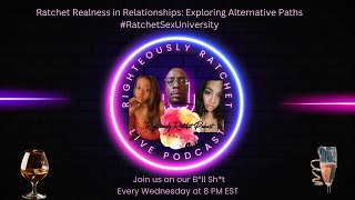 Ratchet Realness in Relationships: Exploring Alternative Paths