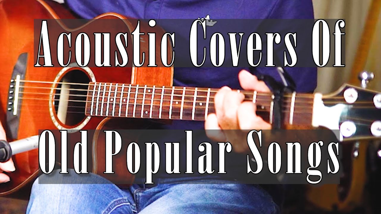 ACOUSTIC COVERS OF OLD POPULAR SONGS 70 s 80 s 90 s YouTube acoustic-covers-of-old-popular-songs-70-s-80-s-90-s-youtube