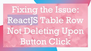 Fixing the Issue: ReactJS Table Row Not Deleting Upon Button Click