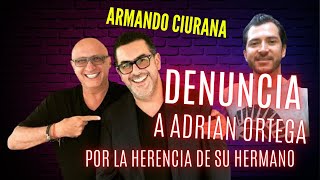 ARMANDO CIURANA FILES COMPLAINT AGAINST ADRIÁN ORTEGA OVER HIS BROTHER'S INHERITANCE