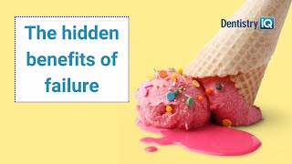 Why failure is essential to success in dentistry