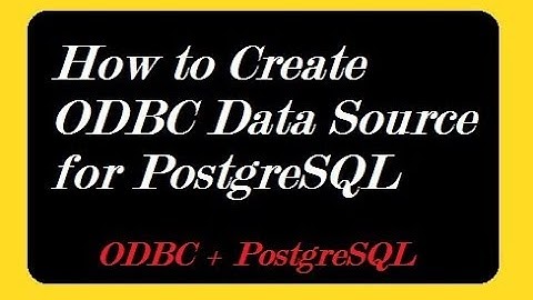 How to Create ODBC Data Source for PostgreSQL