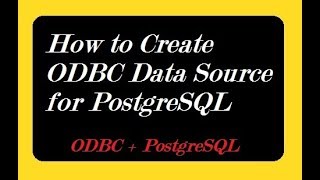 How to Create ODBC Data Source for PostgreSQL How to Create ODBC Data Source for PostgreSQL