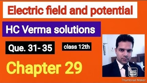 HC Verma solutions|| Electric field and potential|| Q. 31-35 || chapter- 29 | Class 12th|#class12th