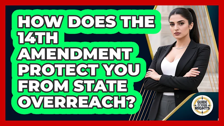How Does The 14th Amendment Protect You From State Overreach? - Guide To Your Rights