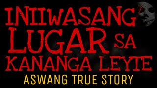 INIIWASANG LUGAR SA KANANGA LEYTE | Aswang True Story