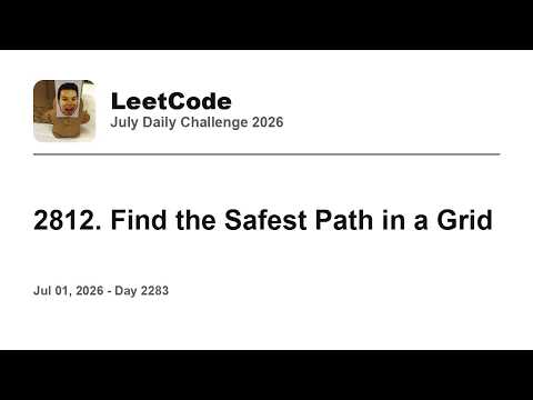 Daily Leetcode #2283: Jul 01, 2026 - 2812. Find the Safest Path in a Grid