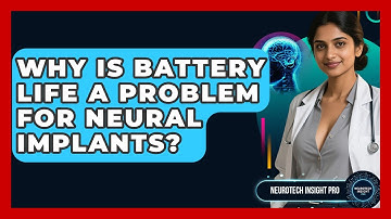 Why Is Battery Life A Problem For Neural Implants? - Neurotech Insight Pro