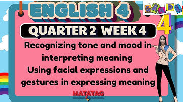 GRADE 4 ENGLISH 4 QUARTER 2 WEEK 4 //RECOGNIZING TONE AND MOOD IN INTERPRETING MEANING USING FACIAL.