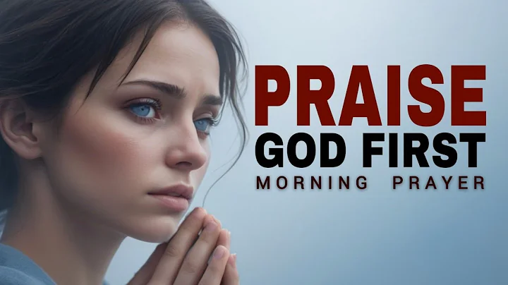 Always Praise GOD FIRST Right | A Blessed Morning Prayer to Start Your Day