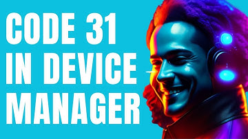 How To Fix Code 31 in Device Manager
