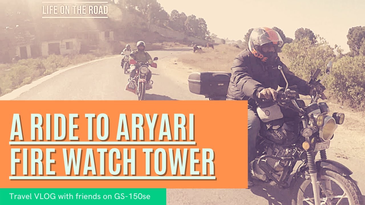 A Ride to Aryari Fire Watch Tower | GS-150 | Traveling with Friends