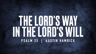 The Lord’s Will in the Lord’s Way  |  Psalm 25  |  Austin Hamrick