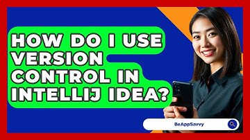 How Do I Use Version Control In IntelliJ IDEA? - Be App Savvy